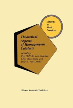 Paperback Theoretical Aspects of Homogeneous Catalysis: Applications of AB Initio Molecular Orbital Theory Book
