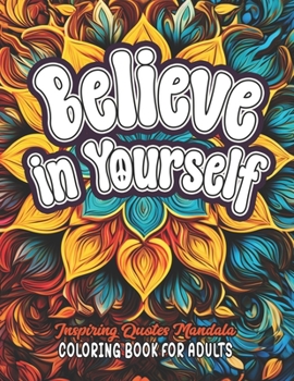 Paperback Believe in Yourself Quotes Coloring Book: Large Print 8.5x11 - Boost Your Mood and Confidence Book