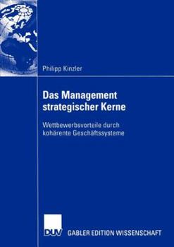 Paperback Das Management Strategischer Kerne: Wettbewerbsvorteile Durch Kohärente Geschäftssysteme [German] Book