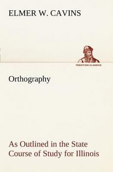 Paperback Orthography As Outlined in the State Course of Study for Illinois Book