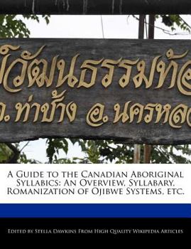 Paperback A Guide to the Canadian Aboriginal Syllabics: An Overview, Syllabary, Romanization of Ojibwe Systems, Etc. Book