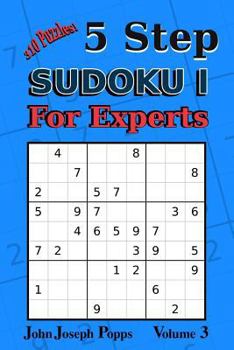Paperback 5 Step Sudoku I For Experts Vol 3: 310 Puzzles! Easy, Medium, Hard, Unfair, and Extreme Levels - Sudoku Puzzle Book