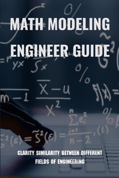 Paperback Math Modeling Engineer Guide: Clarity Similarity Between Different Fields Of Engineering: Big Ideas Math Modeling Real Life Book