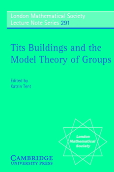 Tits Buildings and the Model Theory of Groups - Book #291 of the London Mathematical Society Lecture Note
