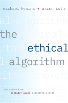 Hardcover The Ethical Algorithm: The Science of Socially Aware Algorithm Design Book