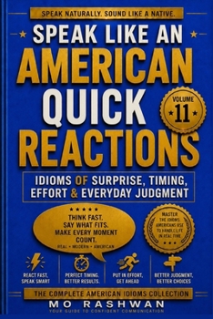 Paperback Speak Like an American: Quick Reactions: Master American Idioms for Surprise, Timing, Effort, Judgment, and Fast Everyday Communication Book