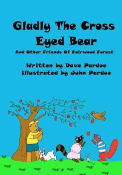 Paperback Gladly The Cross Eyed Bear: And Other Friends Of Fairwood Forest Book