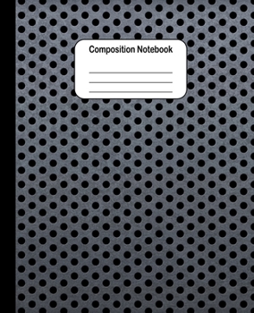 Composition Notebook: Grey Metal Round Holes Cover Design: College Ruled Blank Lined Cute Notebooks for Boys Men Teens Kids School Writing Notes Journal (7.5 x 9.25 in)