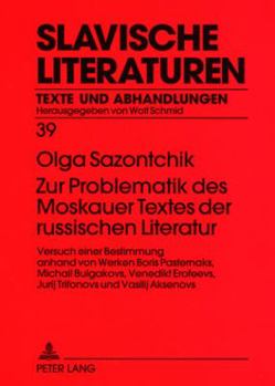 Zur Problematik Des Moskauer Textes Der Russischen Literatur: Versuch Einer Bestimmung Anhand Von Werken Boris Pasternaks, Michail Bulgakovs, Venedikt