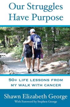 Paperback Our Struggles Have Purpose: 50+ Life Lessons from my Walk with Cancer Book