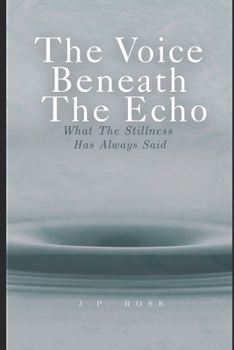 Paperback The Voice Beneath The Echo: What The Stillness Has Always Said Book