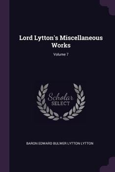 Paperback Lord Lytton's Miscellaneous Works; Volume 7 Book