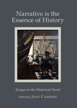 Hardcover Narrative Is the Essence of History: Essays on the Historical Novel Book