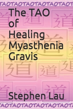 Paperback The TAO of Healing Myasthenia Gravis: Self-Healing and Self-Help Book