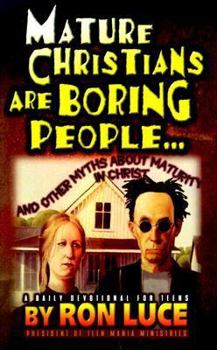 Paperback Mature Christians Are Boring People...: And Other Myths about Maturity in Christ Book