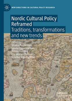 Hardcover Nordic Cultural Policy Reframed: Traditions, Transformations and New Trends Book