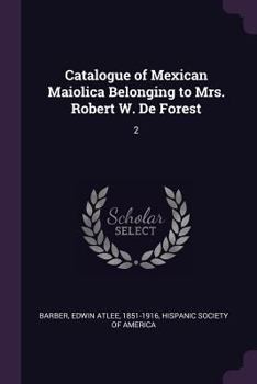Paperback Catalogue of Mexican Maiolica Belonging to Mrs. Robert W. De Forest: 2 Book