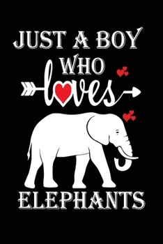 Just a Boy Who Loves Elephants: Gift for Elephants Lovers, Elephants Lovers Journal / Notebook / Diary / Birthday Gift