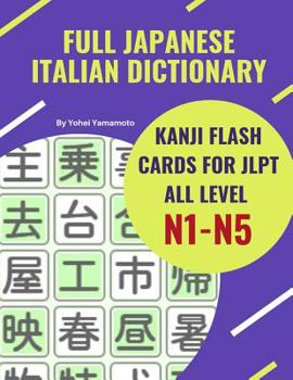 Paperback Full Japanese Italian Dictionary Kanji Flash Cards for JLPT All Level N1-N5: Easy and quick way to remember complete Kanji for JLPT N5, N4, N3, N2 and [Italian] Book