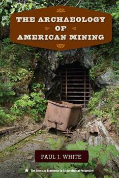 Paperback The Archaeology of American Mining Book