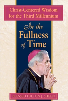 Paperback In the Fullness of Time: Christ-Centered Wisdom for the Third Millennium Book