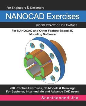 Paperback NANOCAD Exercises: 200 3D Practice Drawings For NANOCAD and Other Feature-Based 3D Modeling Software Book