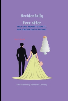 Paperback Accidentally Ever After: They Only Meant to Fake It... But Forever Got in the Way Book