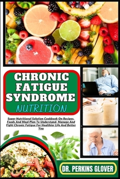 Paperback Chronic Fatigue Syndrome Nutrition: Super Nutritional Solution Cookbook On Recipes, Foods And Meal Plan To Understand, Manage And Fight Chronic Fatigu Book