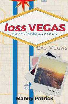 loss VEGAS: The Art of Finding Joy in Sin City