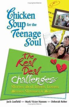 Paperback Chicken Soup for the Teenage Soul: The Real Deal Challenges: Stories about Disses, Losses, Messes, Stresses & More (Chicken Soup for the Soul) Book