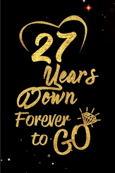 Paperback 27 Years Down Forever to Go: Blank Lined Journal, Notebook - Perfect 27th Anniversary Romance Party Funny Adult Gag Gift for Couples & Friends. Per Book
