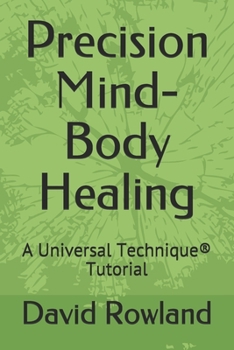 Paperback Precision Mind-Body Healing: A Universal Technique(R) Tutorial Book