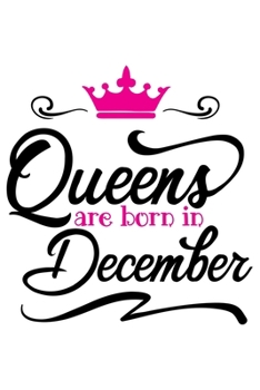 Queens are Born In December: 120 Lined Blank Pages | 6 x 9 Size - Journal, Notebook, Diary, Logbook (Happy Birthday)
