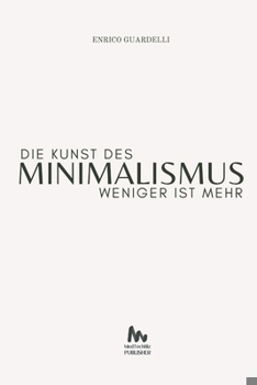 Weniger ist Mehr Die Kunst des Minimalismus (German Edition)