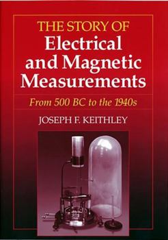 Paperback The Story of Electrical and Magnetic Measurements: From 500 BC to the 1940s Book