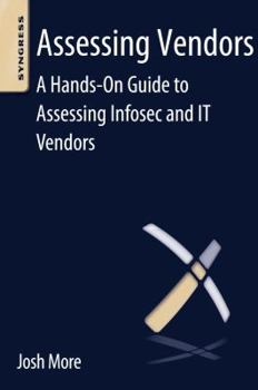 Paperback Assessing Vendors: A Hands-On Guide to Assessing Infosec and It Vendors Book