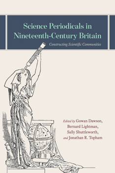 Hardcover Science Periodicals in Nineteenth-Century Britain: Constructing Scientific Communities Book