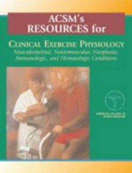 Paperback ACSM's Resources for Clinical Exercise Physiology: Musculoskeletal, Neuromuscular, Neoplastic, Immunologic and Hematalogic Conditions Book