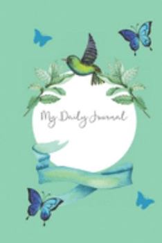 My Daily Journal: A pretty, green, 6 x 9, daily journal with birds and butterflies for females.