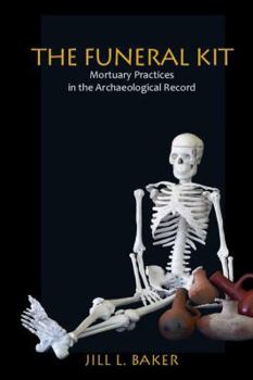 The Funeral Kit: Mortuary Practices in the Archaeological Record