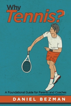 Paperback Why Tennis?: A Foundational Guide for Parents and Coaches Book