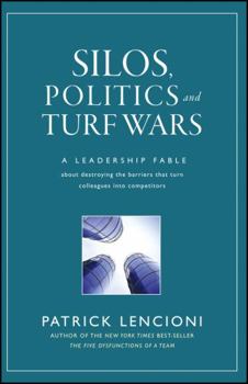 Hardcover Silos, Politics and Turf Wars: A Leadership Fable about Destroying the Barriers That Turn Colleagues Into Competitors Book