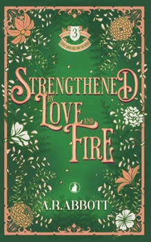 Strengthened by Love and Fire