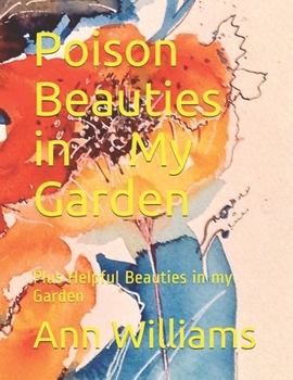Paperback Poison Beauties in My Garden: Plus Helpful Beauties in my Garden Book