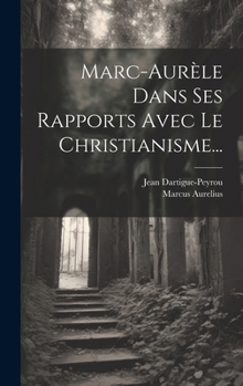 Hardcover Marc-aurèle Dans Ses Rapports Avec Le Christianisme... [French] Book