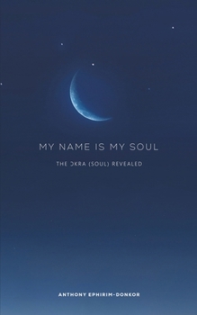 My Name Is My Soul: The ?kra (Soul) Revealed