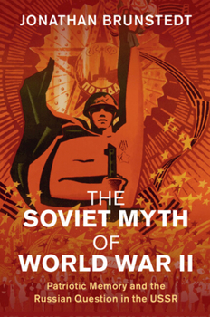 Paperback The Soviet Myth of World War II: Patriotic Memory and the Russian Question in the USSR Book