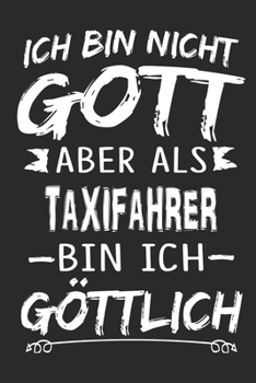 Ich bin nicht Gott aber als Taxifahrer bin ich g�ttlich: Notizbuch mit 110 linierten Seiten, Nutzung auch als Dekoration in Form eines Schild bzw. Poster m�glich