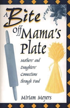 Hardcover A Bite Off Mama's Plate: Mothers' and Daughters' Connections Through Food Book