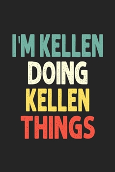 I'M Kellen Doing Kellen Things: Personalized Wife Women Girl Men Notebook Kellen Journal a Beautiful: Lined Notebook / Journal Gift, Iris journal Wife Women Girl Men, Gift, Journal, College